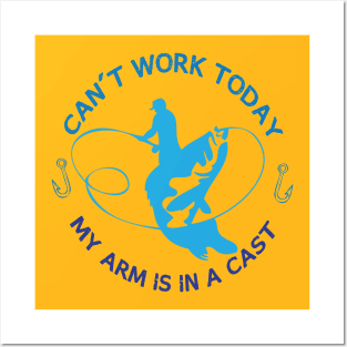 I Can't Work Today My Arm is in A Cast Funny Fishing Fathers Day Posters and Art